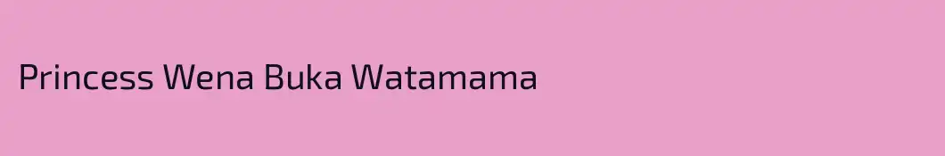 Princess Wena Buka Watamama